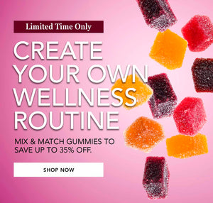 Create your own wellness routine. Mix and match gummies to save up to 35% off