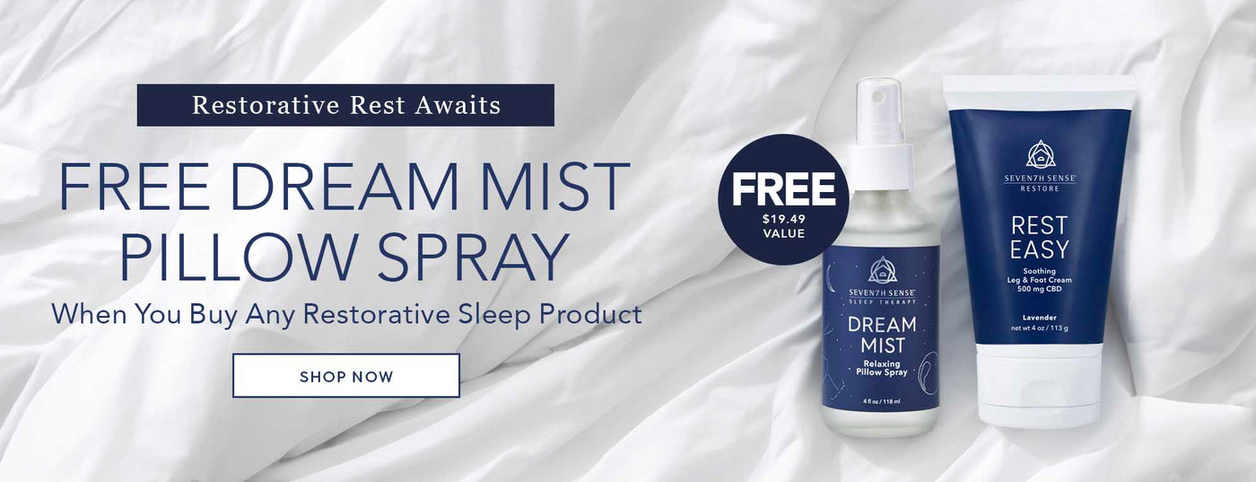 Enjoy a Free Full-Size Dream Mist Pillow Spray ($19.49 value) with any Sleep Product Purchase. Mist will automatically be added to cart with qualifying purchases. Limit 1 per customer. While supplies last.Enjoy a Free Full-Size Dream Mist Pillow Spray ($19.49 value) with any Sleep Product Purchase. Mist will automatically be added to cart with qualifying purchases. Limit 1 per customer. While supplies last.